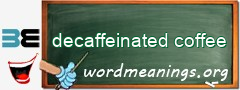 WordMeaning blackboard for decaffeinated coffee